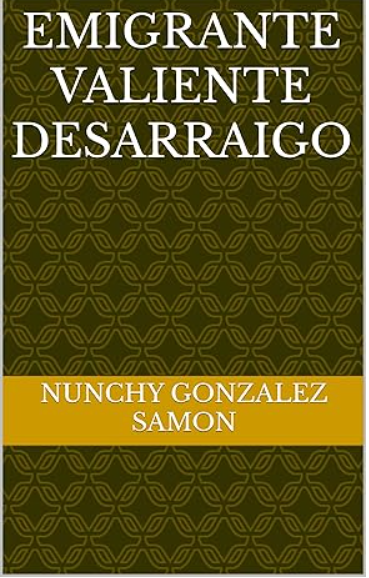 Portada del libro Emigrante Valiente Desarraigo de Nunchy González Samon